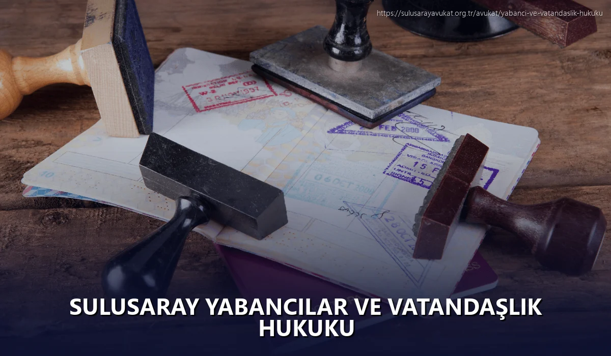 Sulusaray Yabancılar ve Vatandaşlık Hukuku